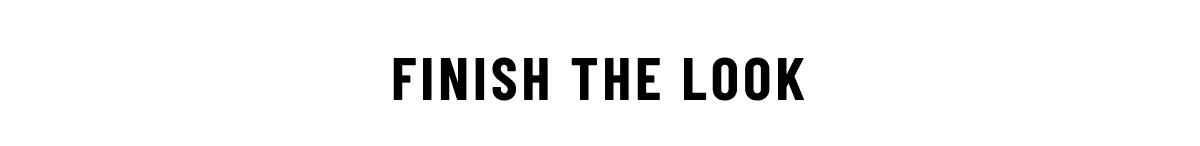 Finish the look