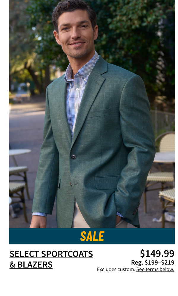Sportcoats and Blazers $149.99 (reg. $199-$219)(excludes custom)
