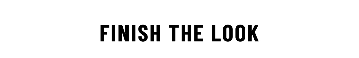 Finish the Look