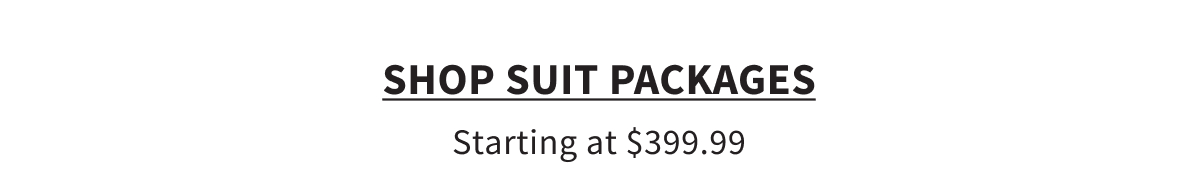 Shop Suit Packages starting at $399.99