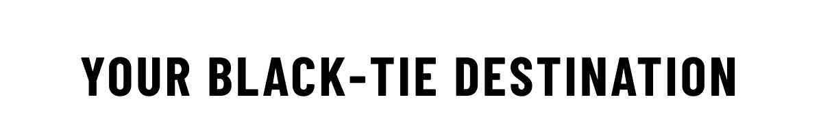 Your Black-Tie Destination