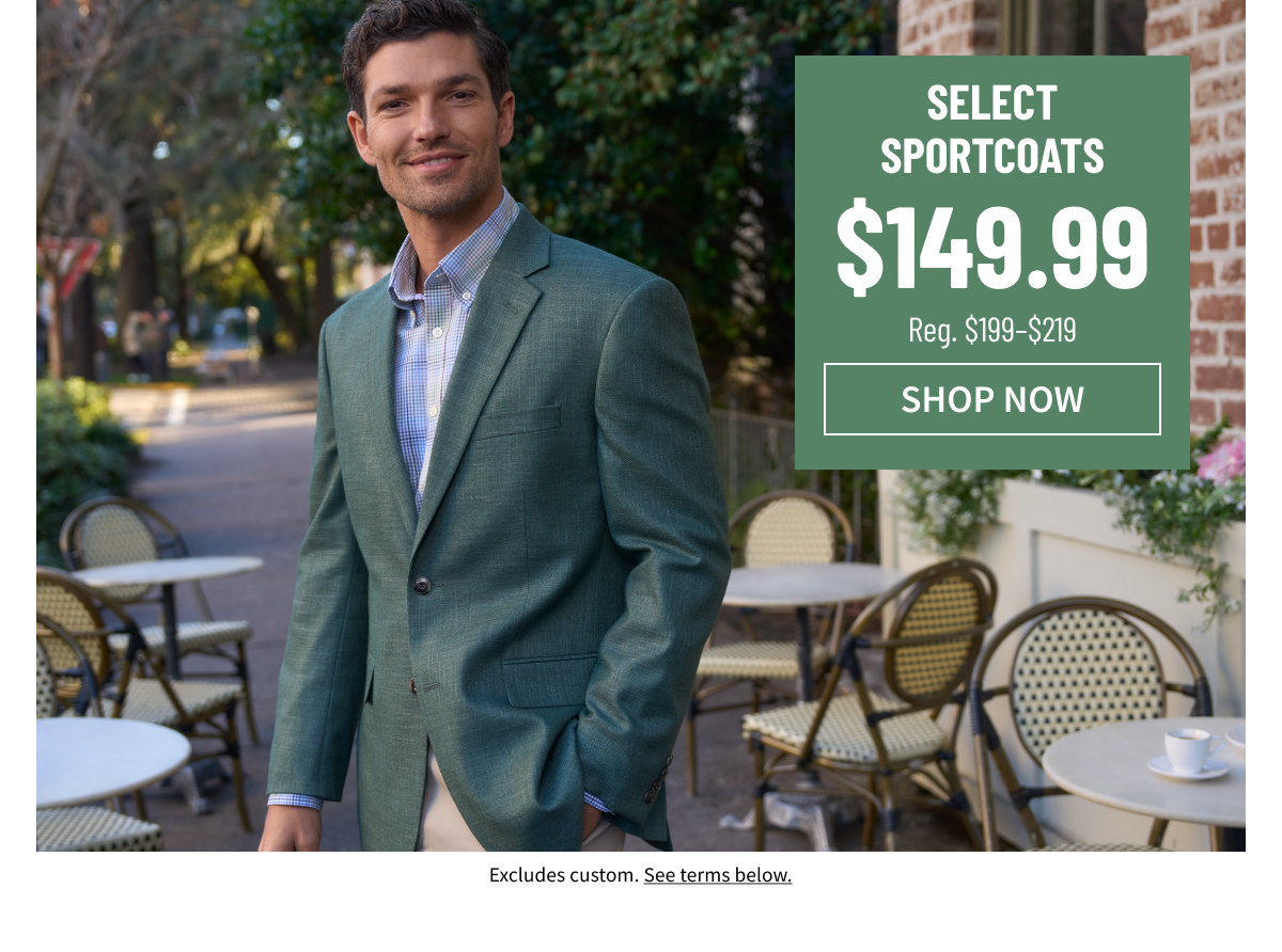 Select Sportcoats $149.99 Reg. $199-$219 Shop Now Excludes custom. See terms below.