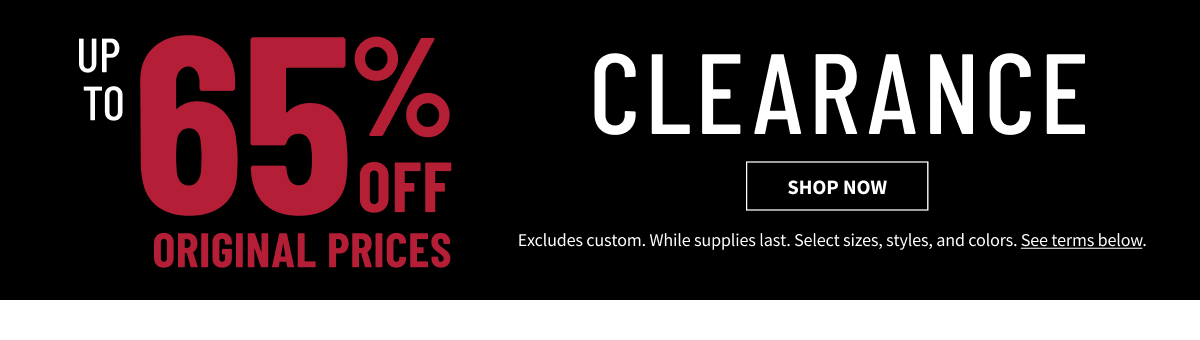 Clearance Up to 65% Off Original Prices Shop All While supplies last. Select sizes, styles, and colors. Excludes custom. See terms.