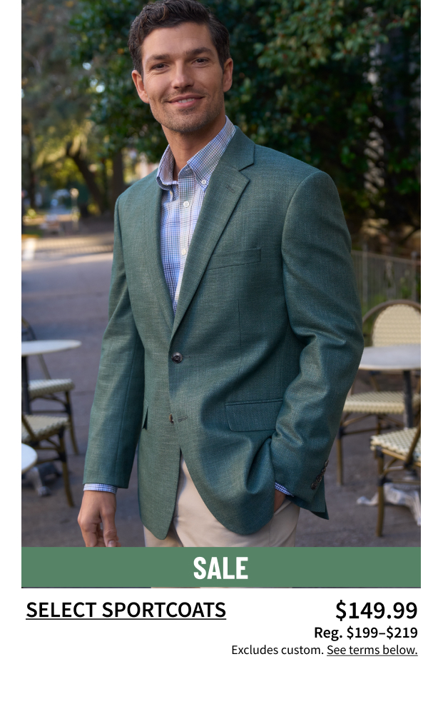 Select Sportcoats $149.99 Reg. $199-$219 Shop Now Excludes custom. See terms below.