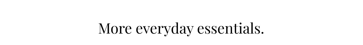 More everyday essentials.
