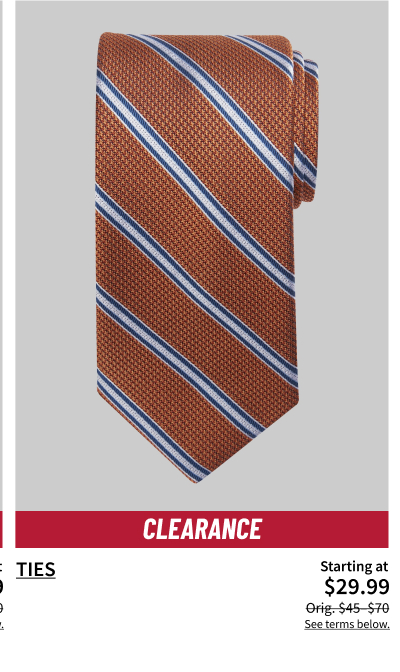 Clearance Ties $29.99 Orig. $45-$70 Show Now See terms below.