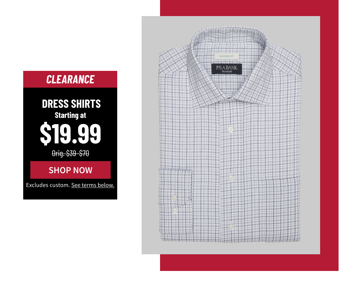 Clearance Dress Shirts Starting at $19.99 Orig. $39-$70 Shop Now Excludes custom. See terms below.