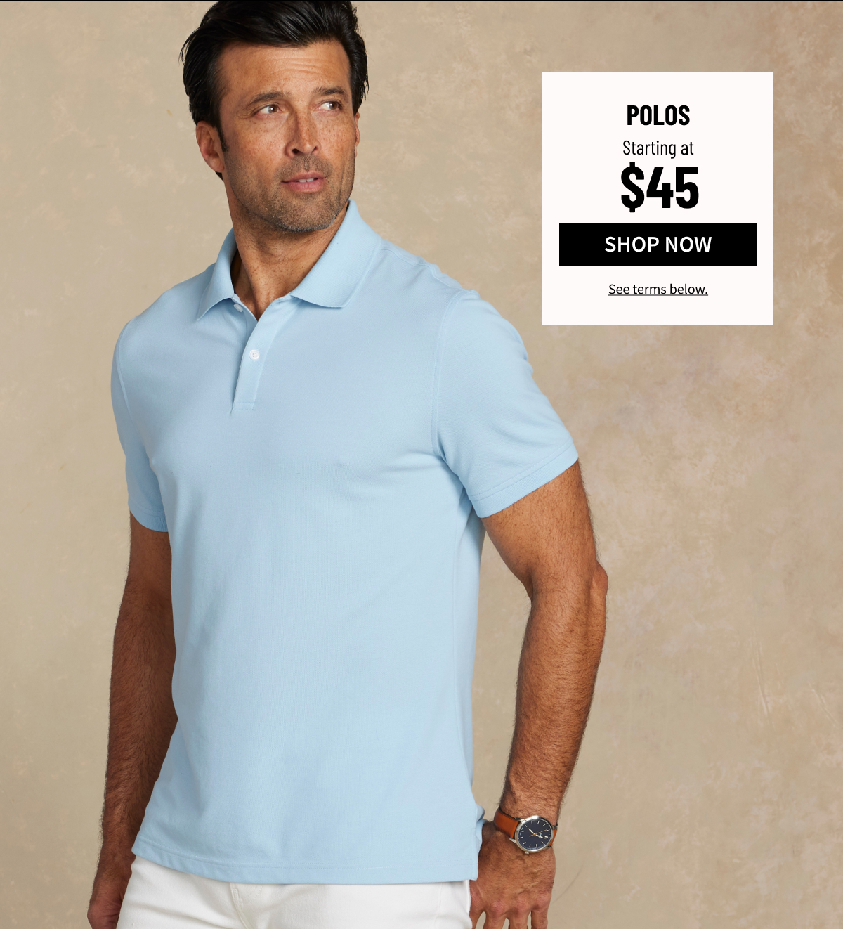 Polos Starting at $45 Shop Now See terms below.