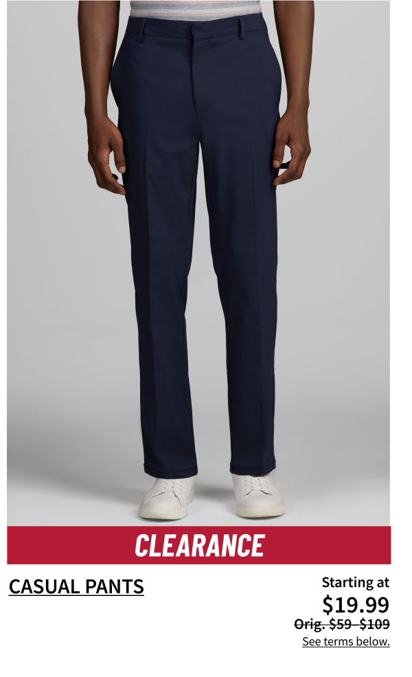 Casual Pants Starting at $19.99 Orig. $59-$109 See terms below.