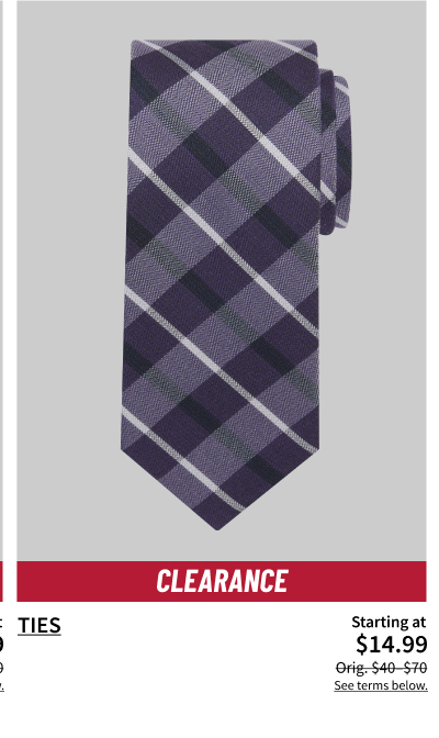 Clearance Ties $14.99 Orig. $40-$70 See terms below.