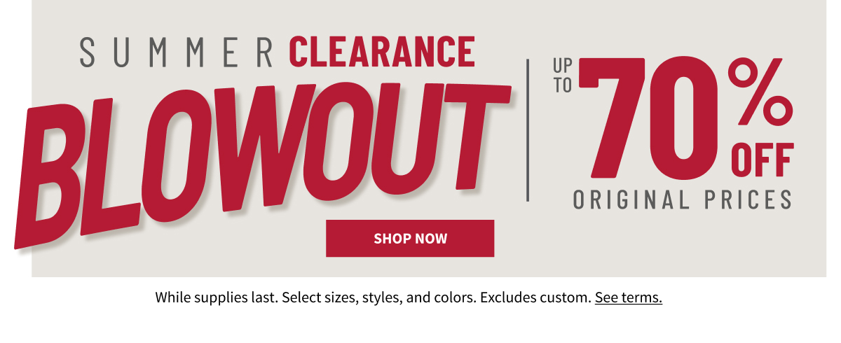 Summer Clearance Blowout Up to 70% Off Original Prices Shop Now