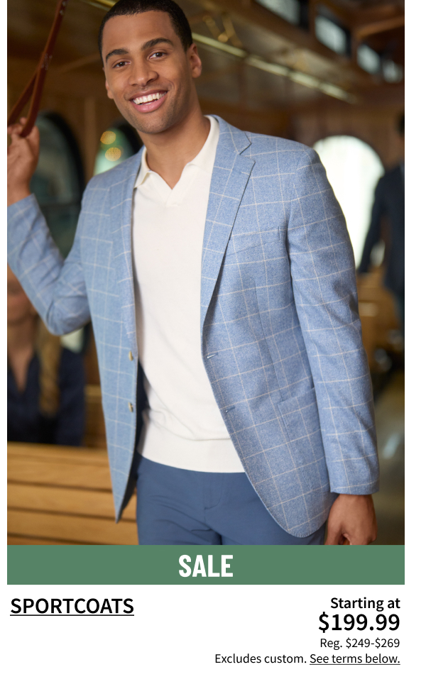 Sportcoats Starting at $199.99 Reg. $249-$269