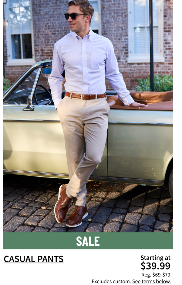 Casual Pants Starting at $39.99 Reg. $69-$79