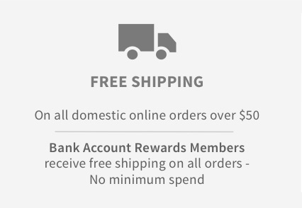 o e FREE SHIPPING On all domestic online orders over $50 Bank Account Rewards Members receive free shipping on all orders - No minimum spend 