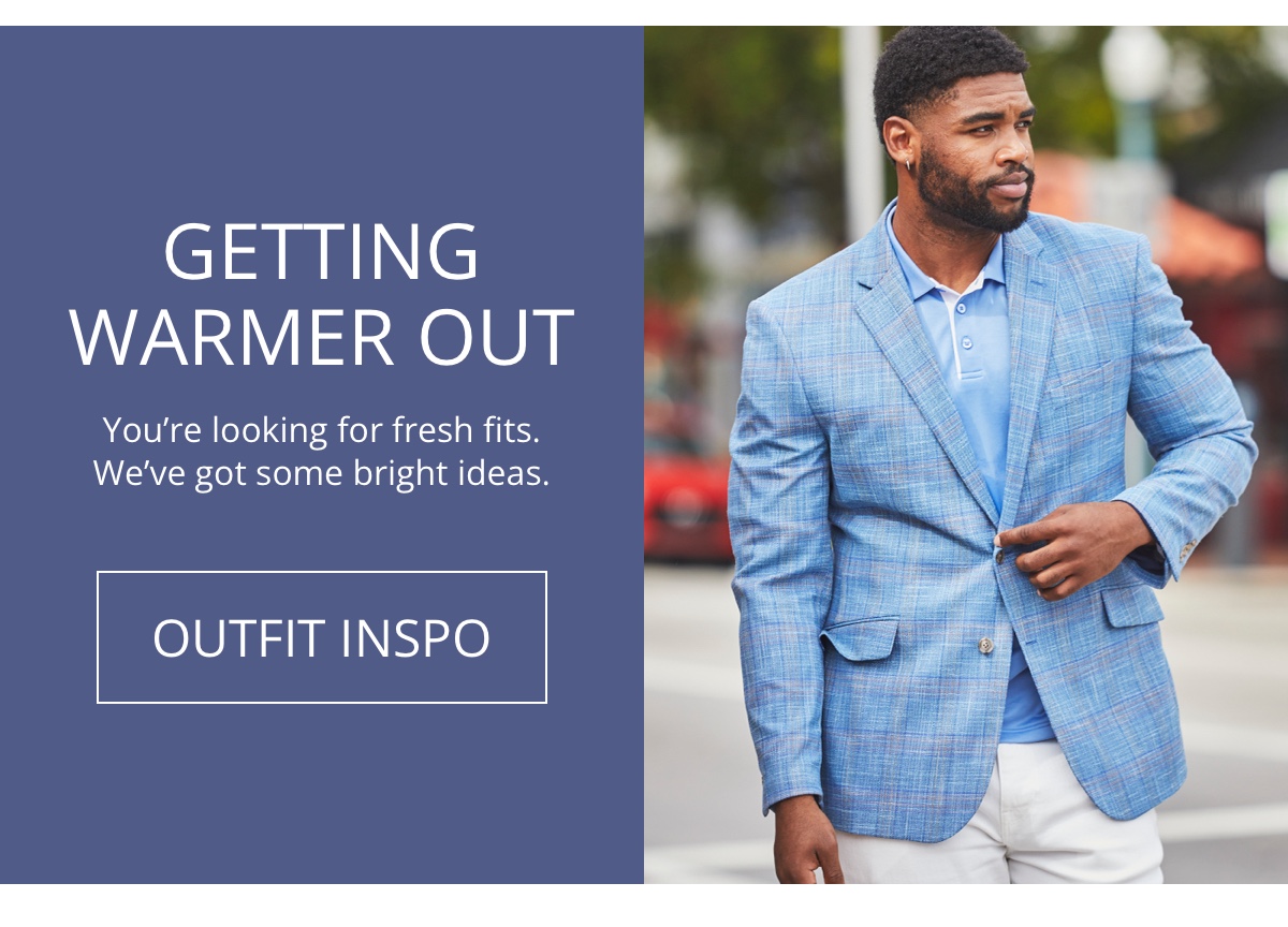 Getting Warmer Out|Youre looking for fresh fits. Weve got some bright ideas.|OUTFIT INSPO