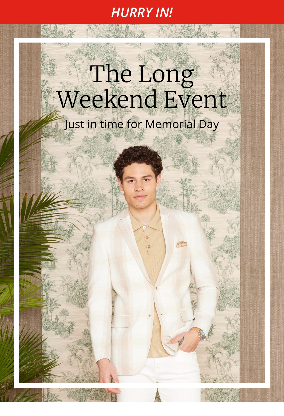 Hurry in!|The Long Weekend Event|Just in time for Memorial Day