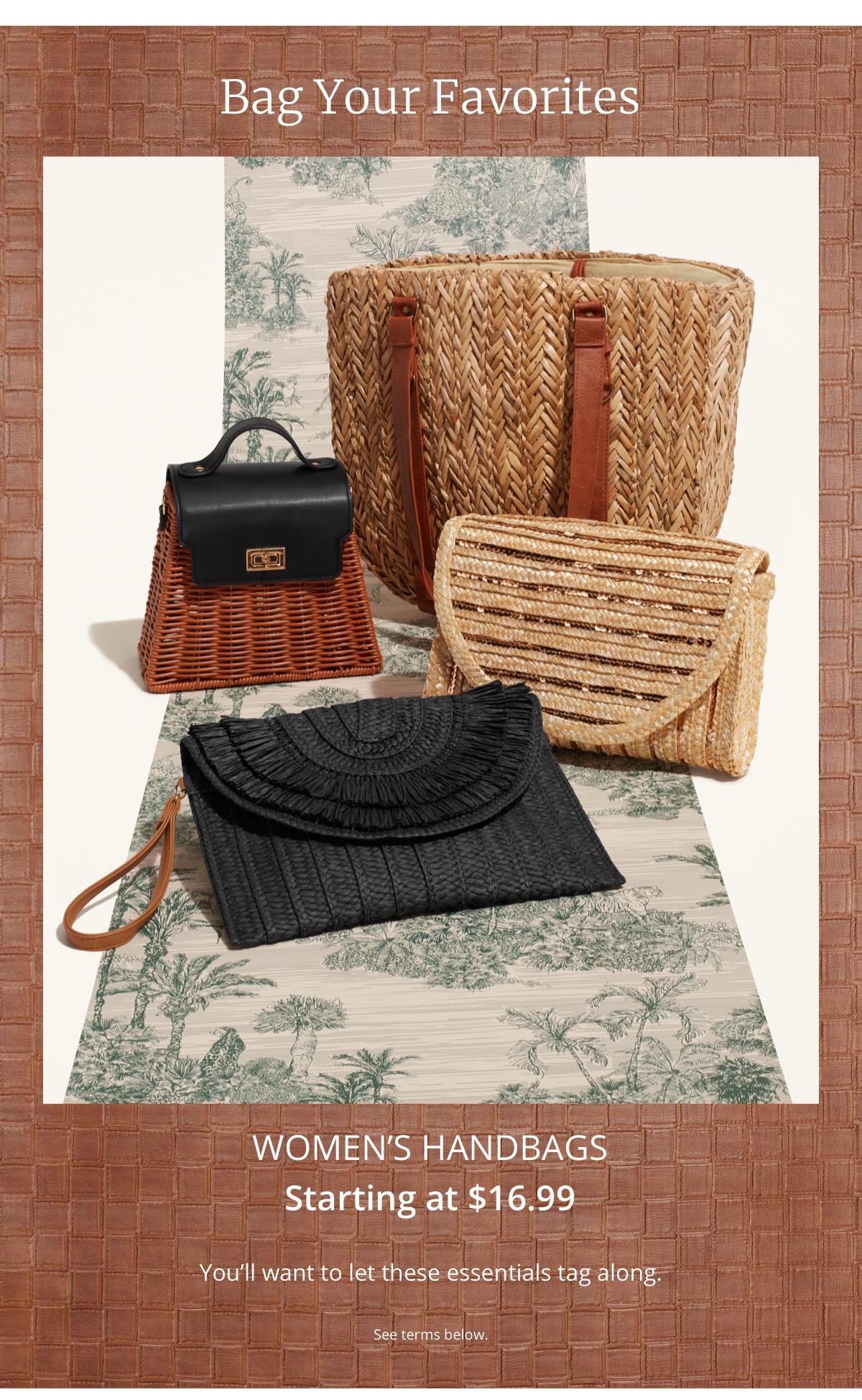 Bag Your Favorites|Womens Handbags|Starting at $16.99|Youll want to let these essentials tag along.|See terms below.