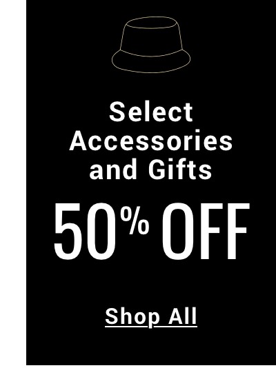 Select Accessories and Gifts 50 Percent off 