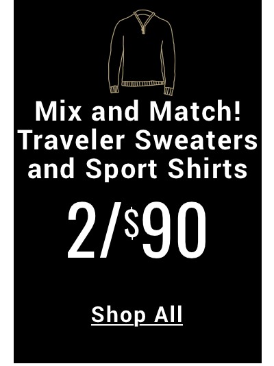 Traveler Sweaters and Sport Shirts 2 for 90 