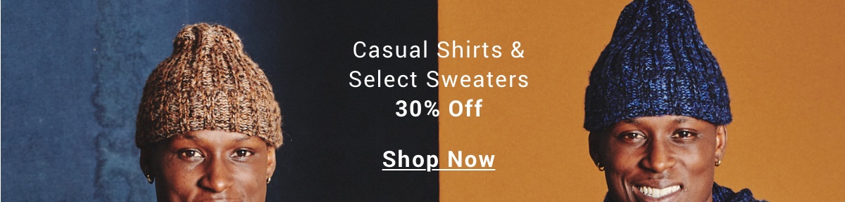 Casual Shirts and Select Sweaters 30 Percent Off 