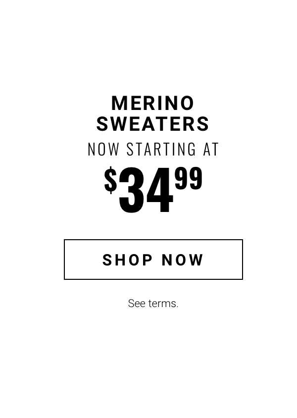 Merino Sweaters starting at 34 99