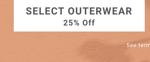 25 Percent Off Select Outerwear