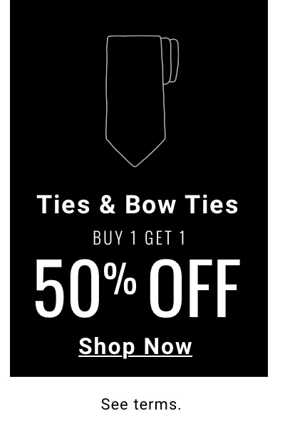 Buy 1 Get 1 50 percent Off Ties and Bow Ties