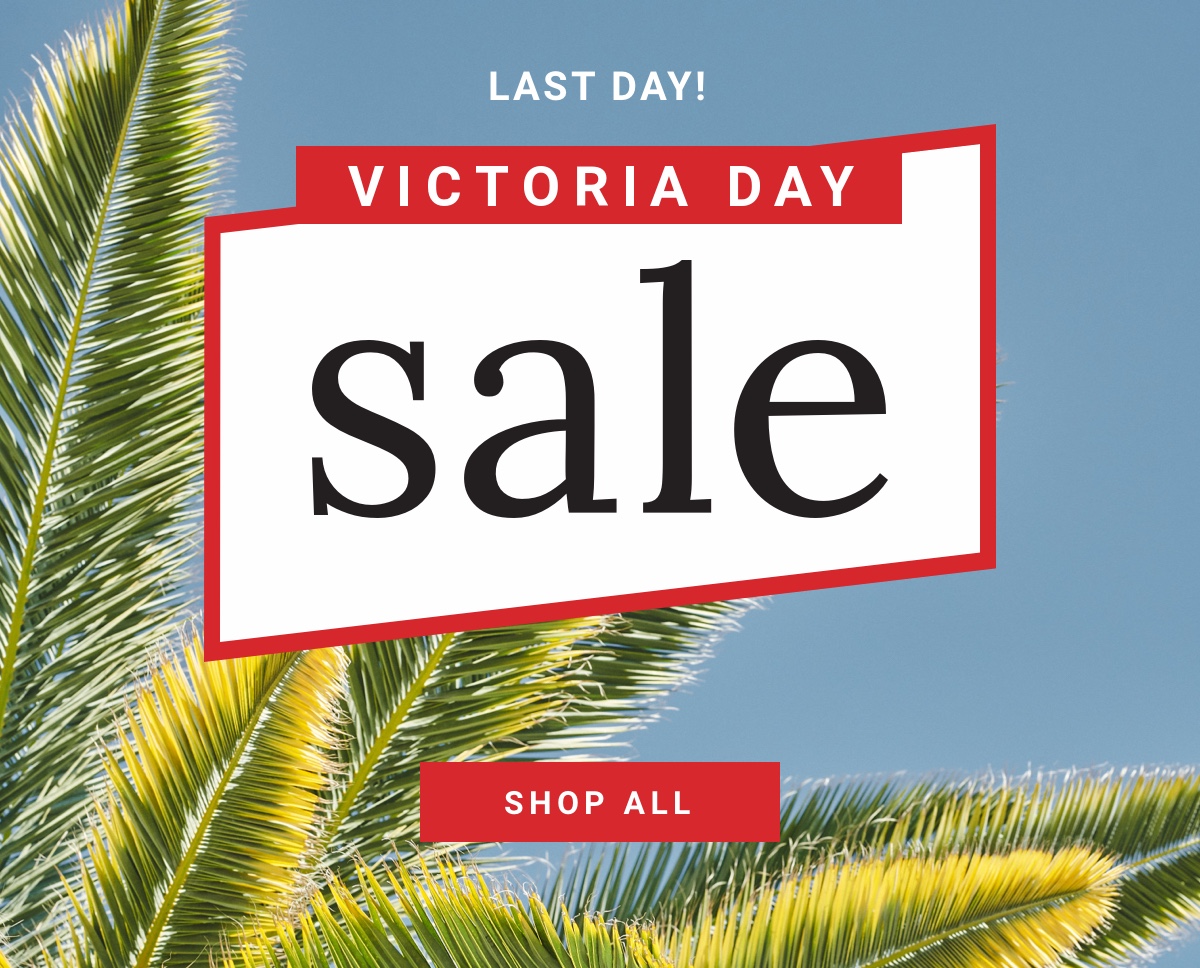 Victoria Day Sale Ends today
