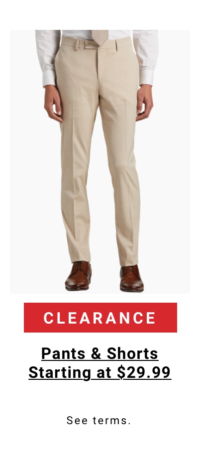Clearance Pants and Shorts|Starting at $29.99|Shop Now