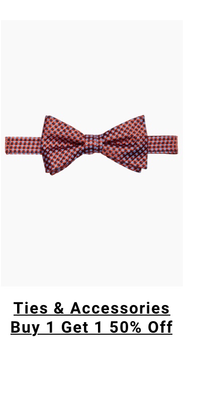 Ties and accessories Buy 1 Get 1 50% Off 