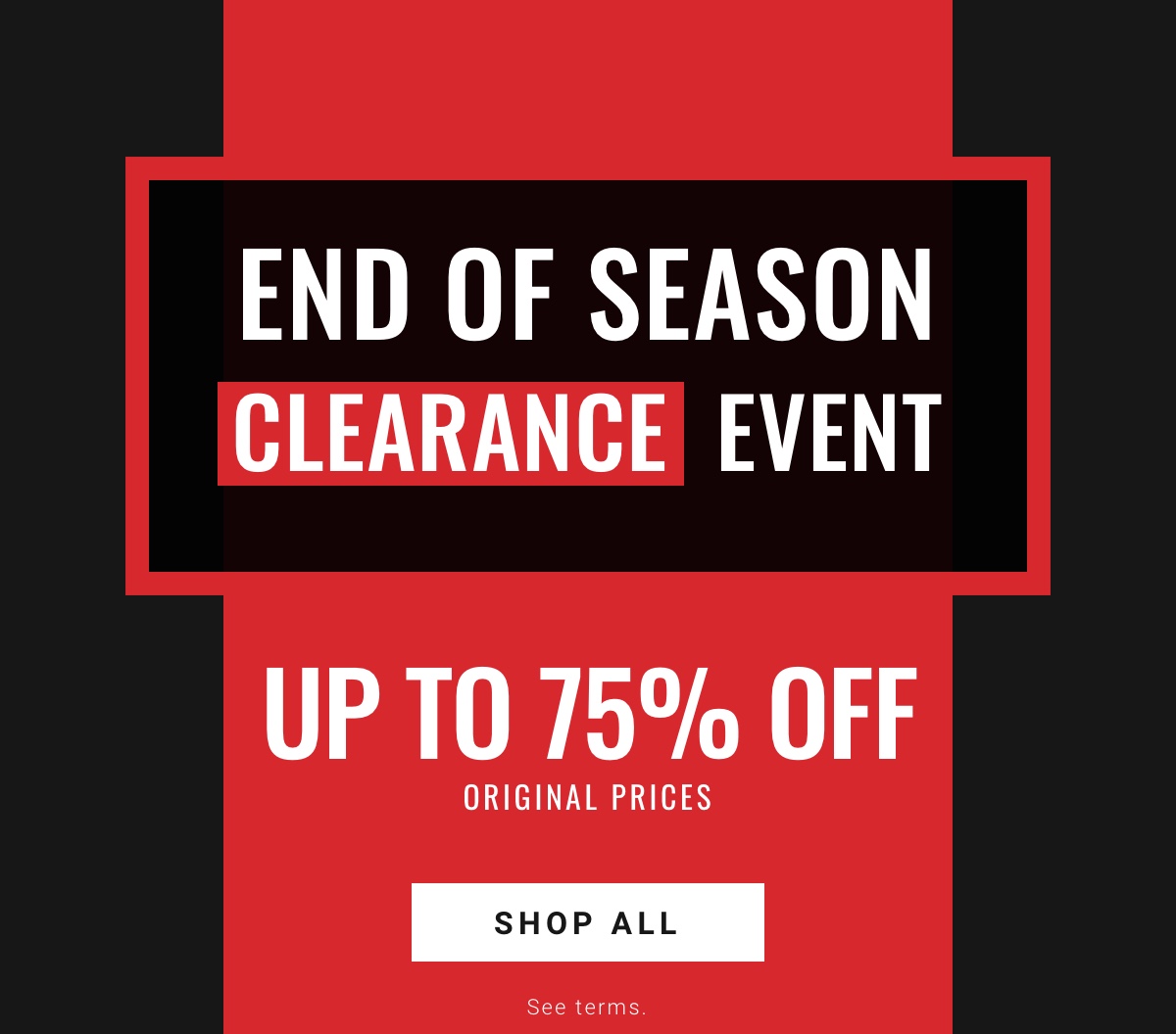 End of Season CLEARANCE Event|Up to 75% Off Original Prices