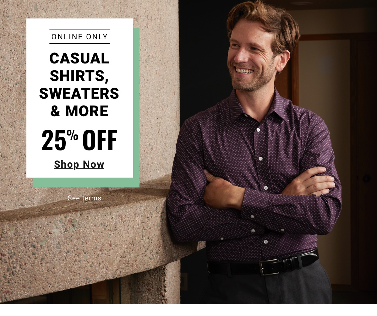 Online Only|Casual Shirts Sweaters and More|25% Off