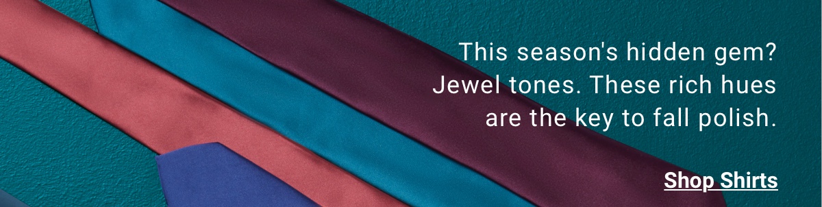 This season s hidden gem| Jewel tones. These rich hues are the key to fall polish. SHop Shirts
