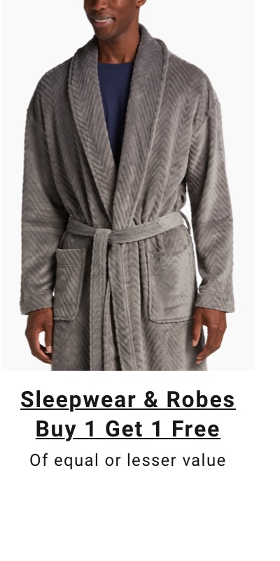 Sleepwear and Robes|Buy 1 Get 1 FREE|Of equal or lesser value