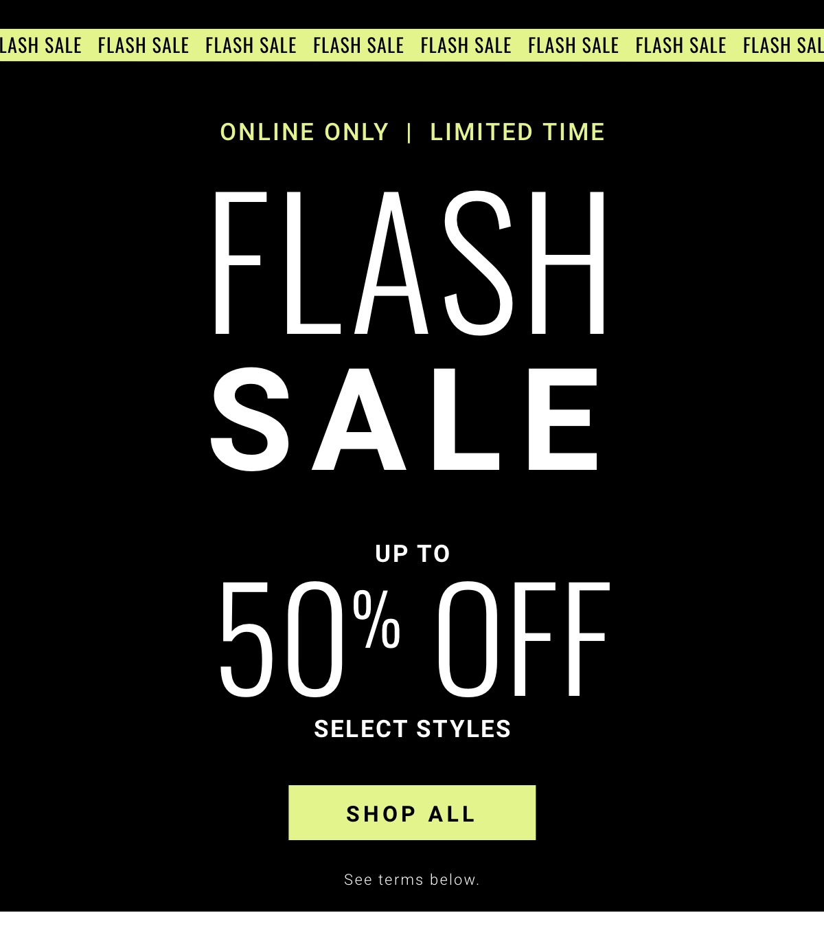 Ends Today at 11:59 PM CST|Online Only | Limited Time|Flash Sale up to 50% Off Select Styles