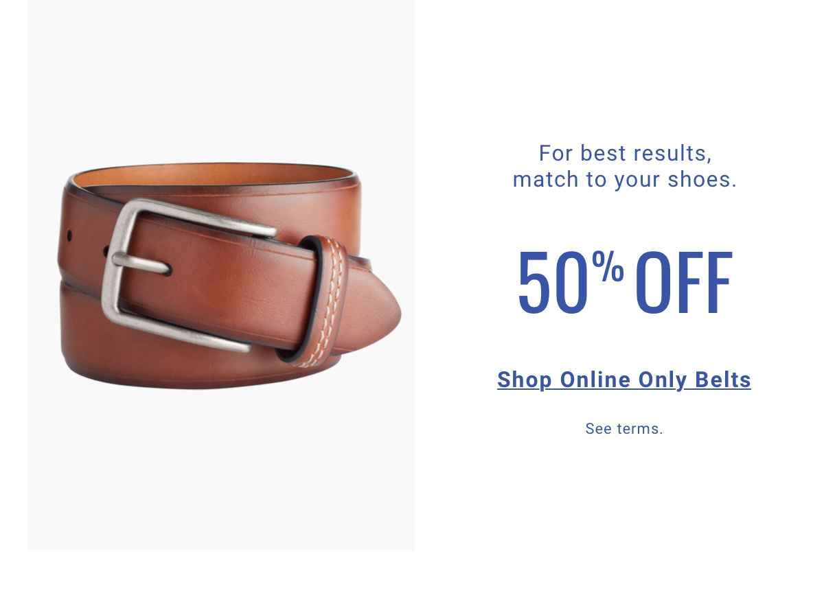 For best results, match to your shoes. 50 percent off. Shop Online Only Belts. See terms.