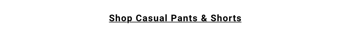 Shop Casual Pants and Shorts