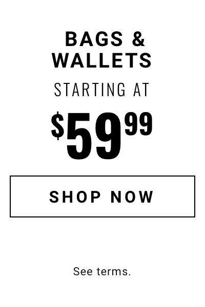 Bags and Wallets|Starting at $59.99 Shop Now