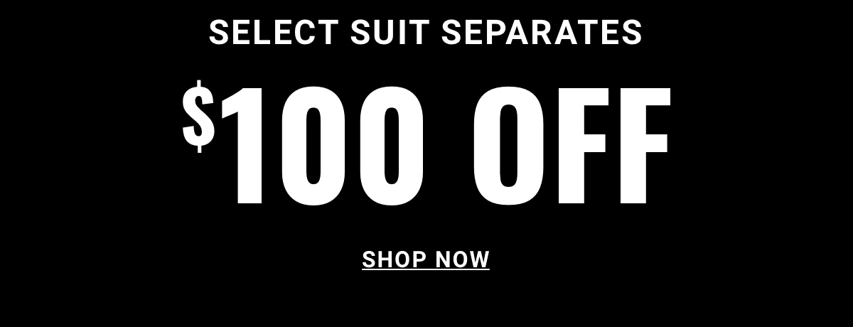 $100 Off Select Suit Separates Shop Now