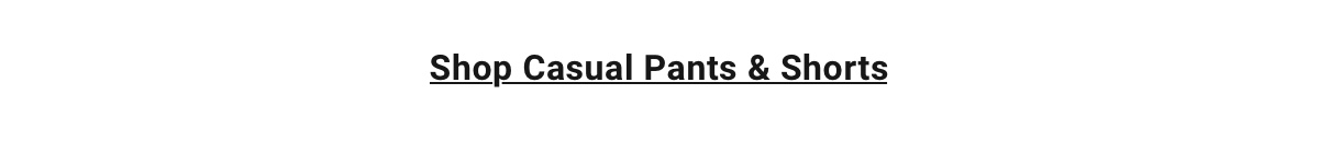 Shop Casual Pants & Shorts