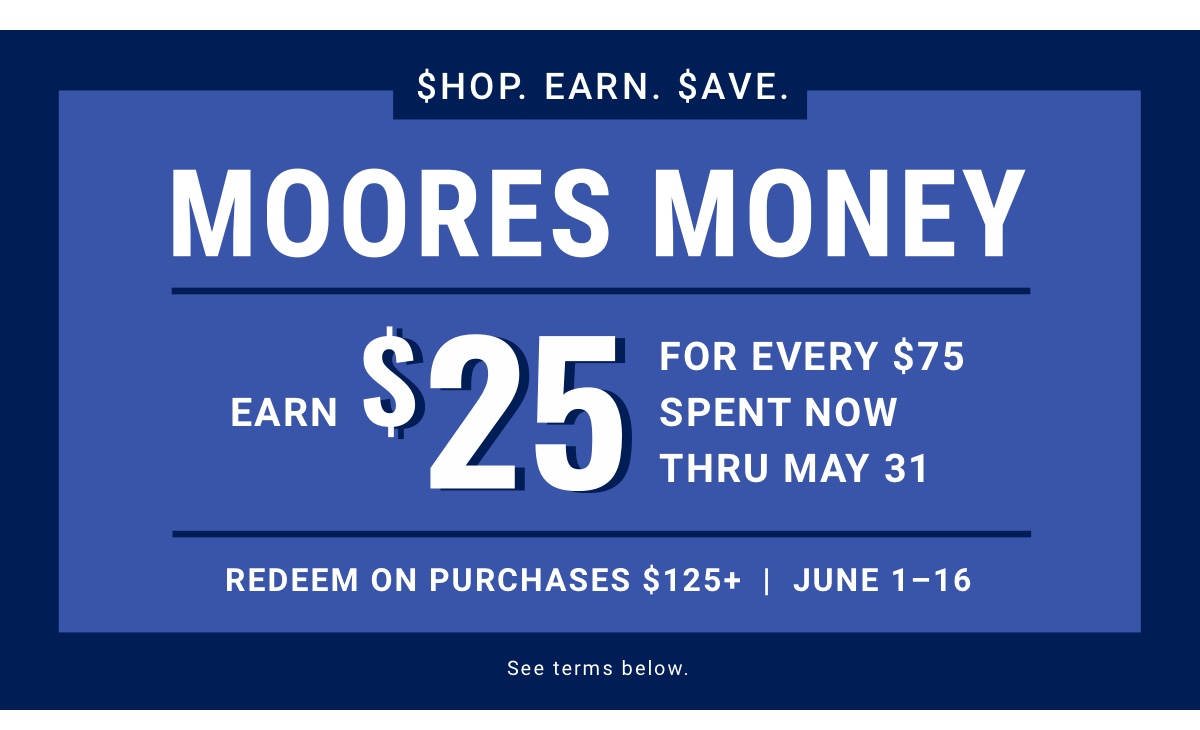 $hop. Earn. $ave.|Moores Money|Redeem on Purchases $150 and more June 1 thru 16