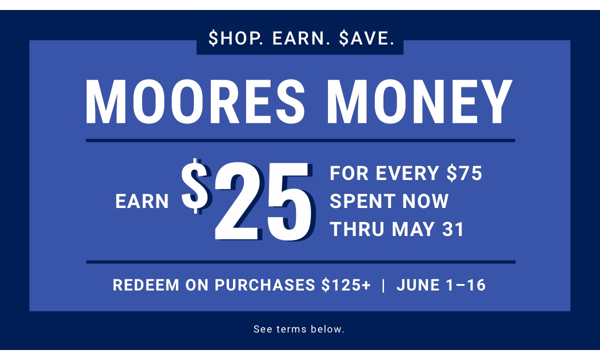$hop. Earn. $ave.|Moores Money Earn $25 For every $75 spent now thru May 31