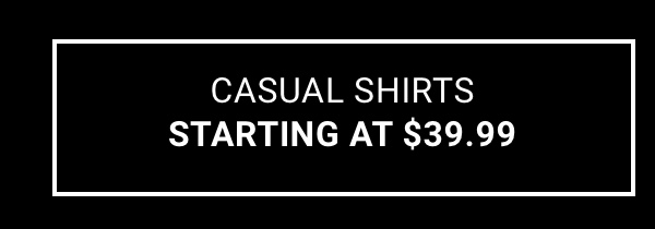 Casual Shirts Starting at $39.99