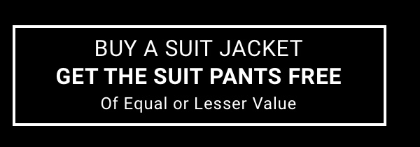 Buy a Suit Jacket, Get the Suit Pants Free of Equal or Lesser Value