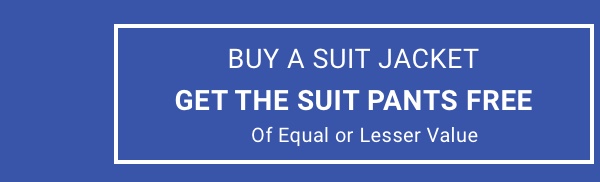 Buy a Suit Jacket|Get the Suit Pants Free| Of Equal or Lesser Value