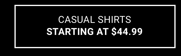 Casual Shirts Starting at $44.99