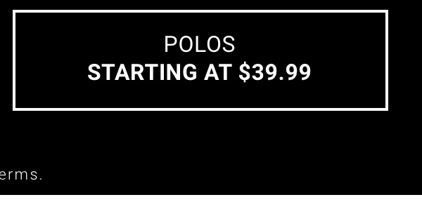 Polos Starting at $39.99