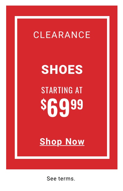 Clearance Shoes Starting at $69.99. See terms.
