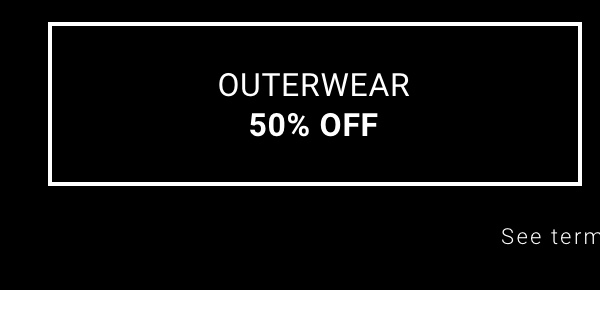 50% Off Outerwear. See terms.