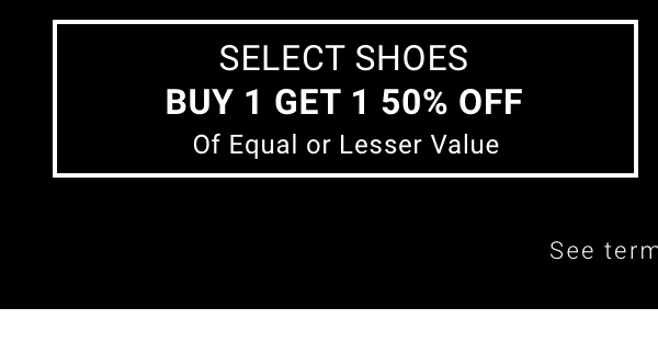 Select Shoes Buy 1 Get 1 50% Off Of Equal or Lesser Value
